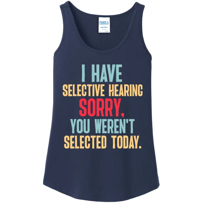 I Have Selective Hearing You WerenT Selected Today Ladies Essential Tank