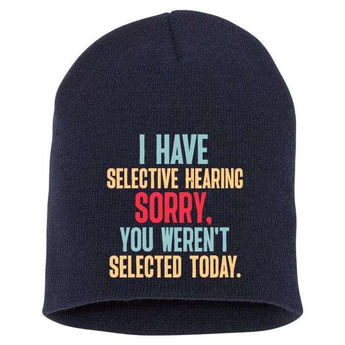 I Have Selective Hearing You WerenT Selected Today Short Acrylic Beanie