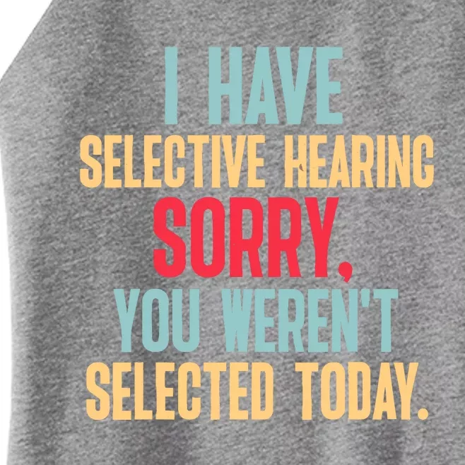 I Have Selective Hearing You WerenT Selected Today Women’s Perfect Tri Rocker Tank