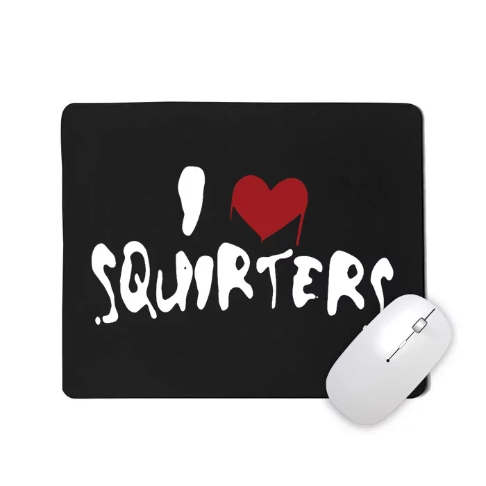 I Heart Squirters Love Funny Mousepad