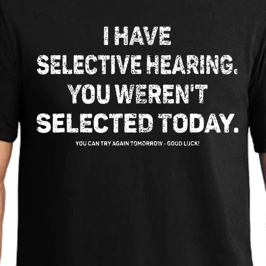 I Have Selective Hearing You Werent Selected Today Pajama Set