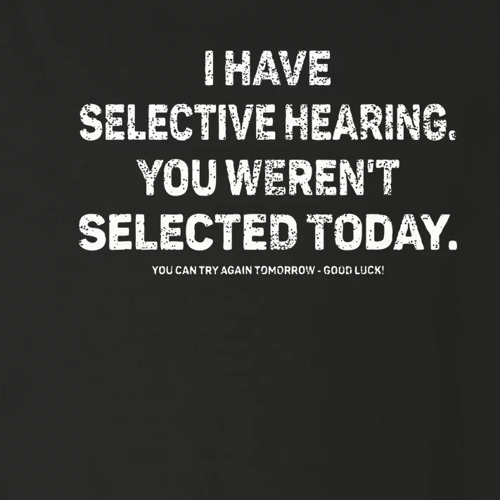 I Have Selective Hearing You Werent Selected Today Toddler Long Sleeve Shirt