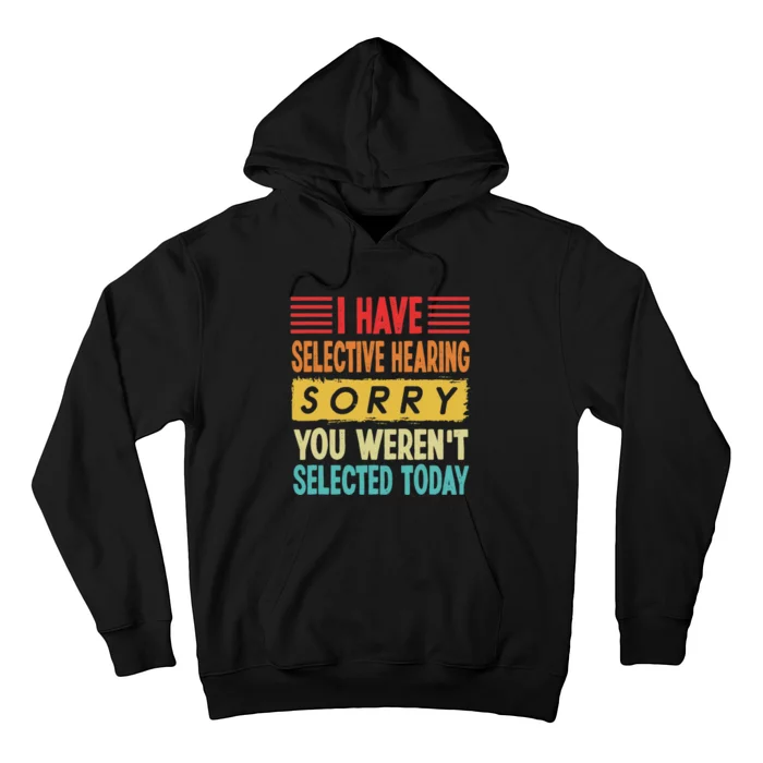 I Have Selective Hearing You Weren't Selected Today Hoodie