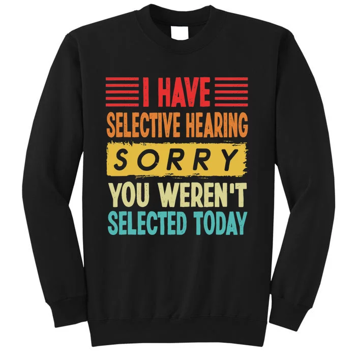 I Have Selective Hearing You Weren't Selected Today Tall Sweatshirt