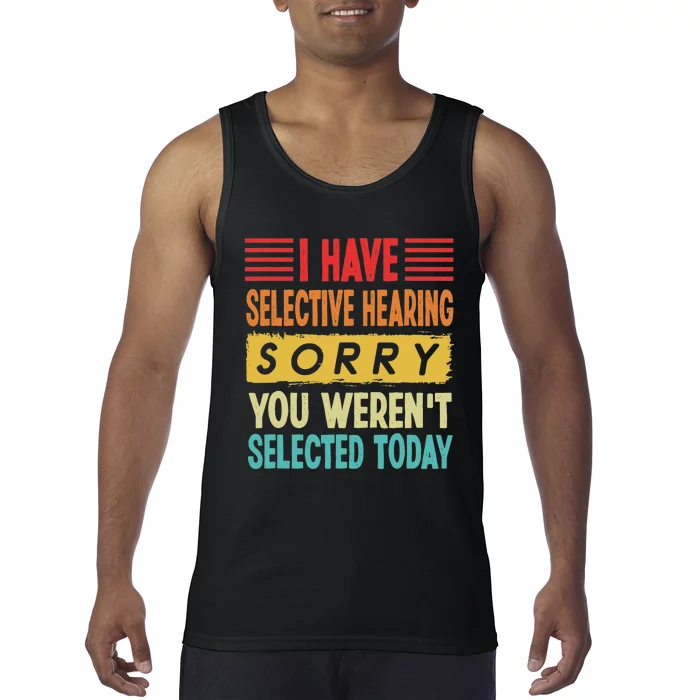 I Have Selective Hearing You Weren't Selected Today Tank Top