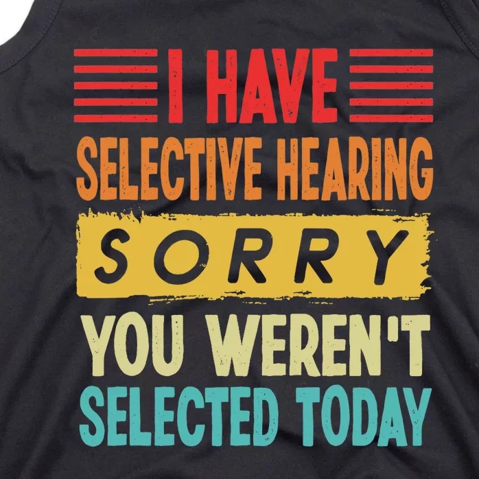 I Have Selective Hearing You Weren't Selected Today Tank Top