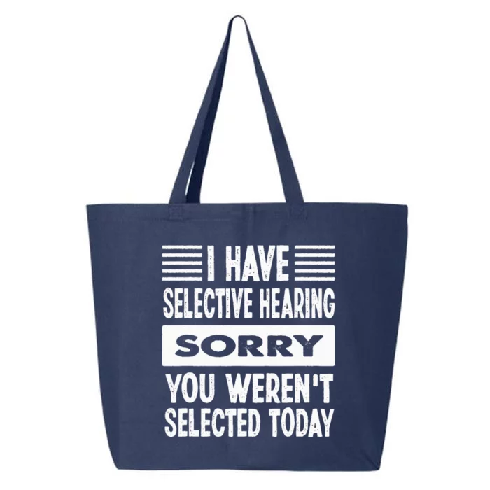 I Have Selective Hearing You Werent Selected Today 25L Jumbo Tote