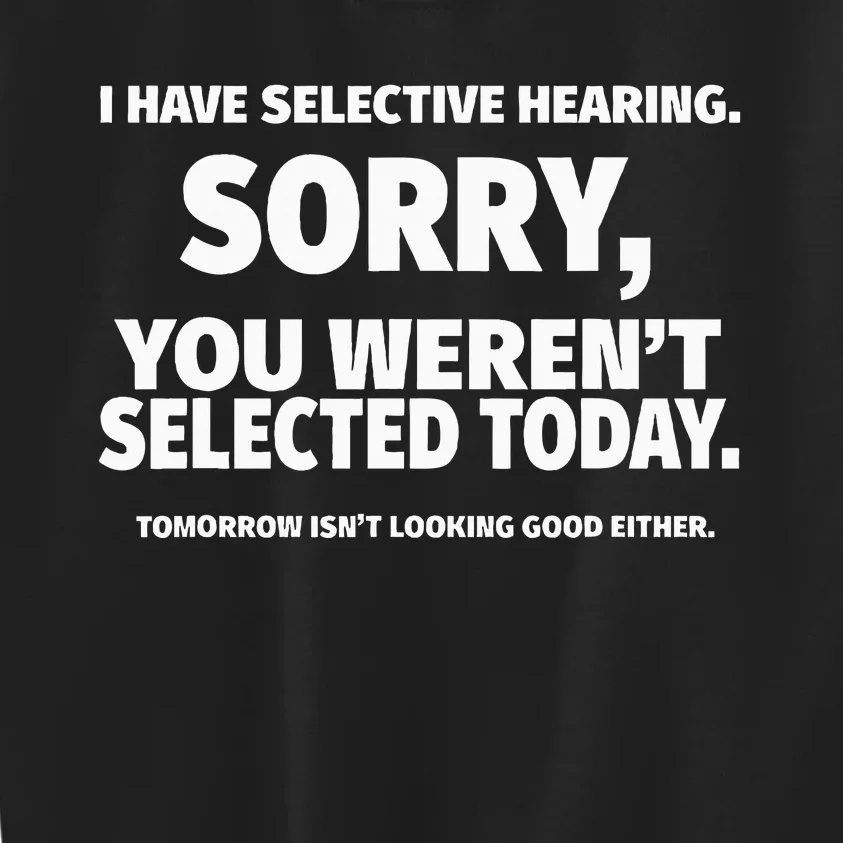 I Have Selective Hearing You WerenT Selected Kids Sweatshirt