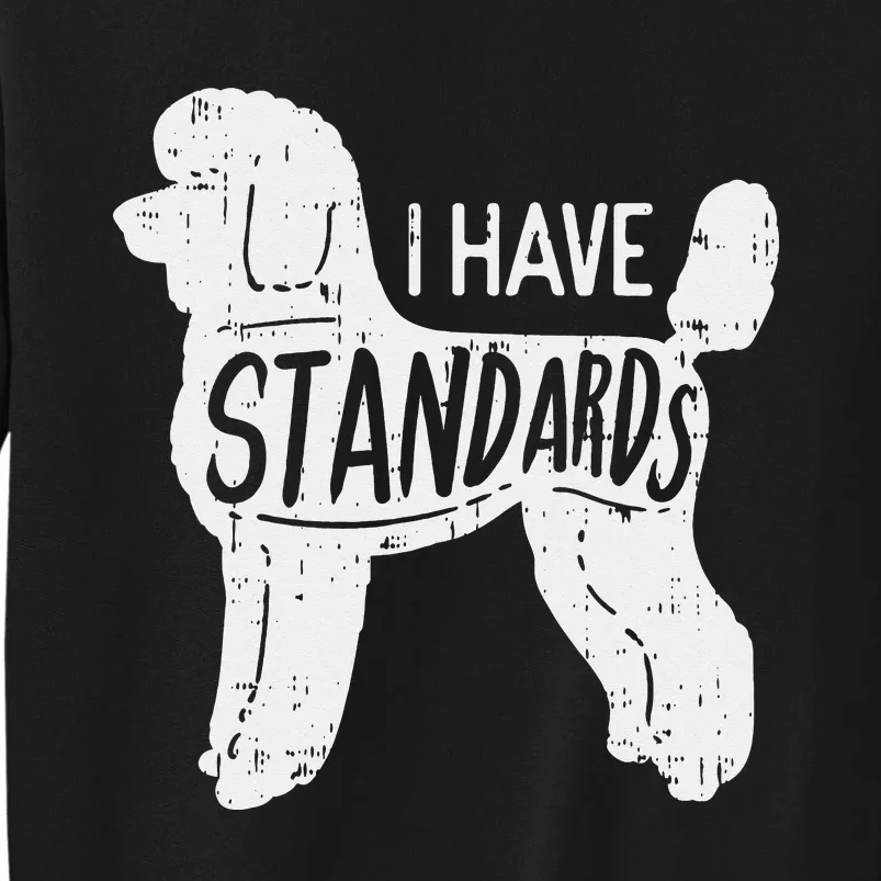 I Have Standards Poodle Funny Humor Pet Dog Lover Owner Gift Sweatshirt