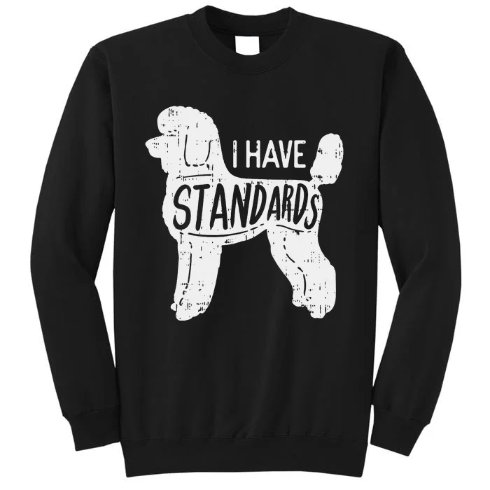 I Have Standards Poodle Funny Humor Pet Dog Lover Owner Gift Tall Sweatshirt