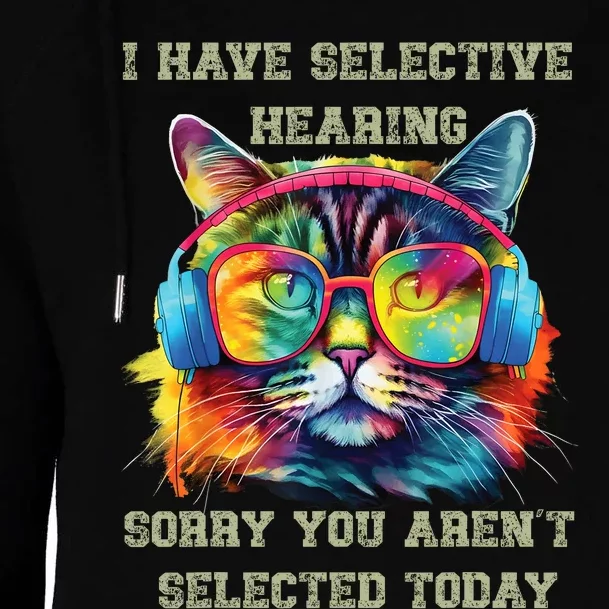 I Have Selective Hearing Cool Funny Cat Design Headphones Womens Funnel Neck Pullover Hood