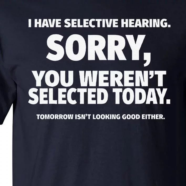 I Have Selective Hearing You WerenT Selected Tall T-Shirt