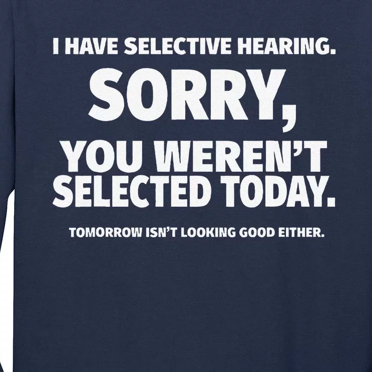 I Have Selective Hearing You WerenT Selected Tall Long Sleeve T-Shirt