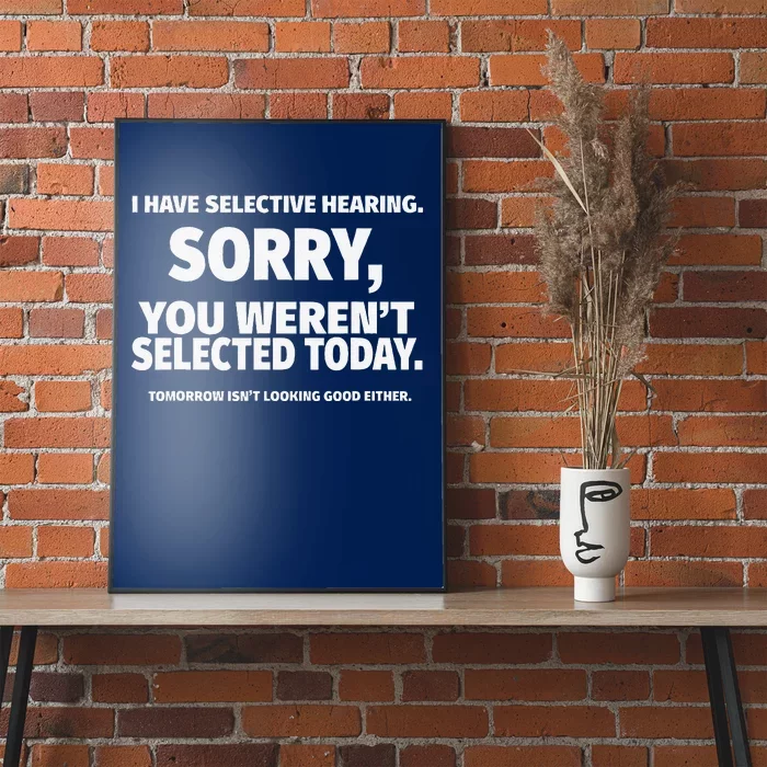 I Have Selective Hearing You WerenT Selected Poster