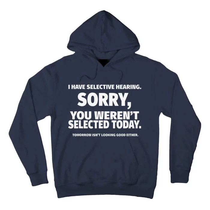 I Have Selective Hearing You WerenT Selected Tall Hoodie