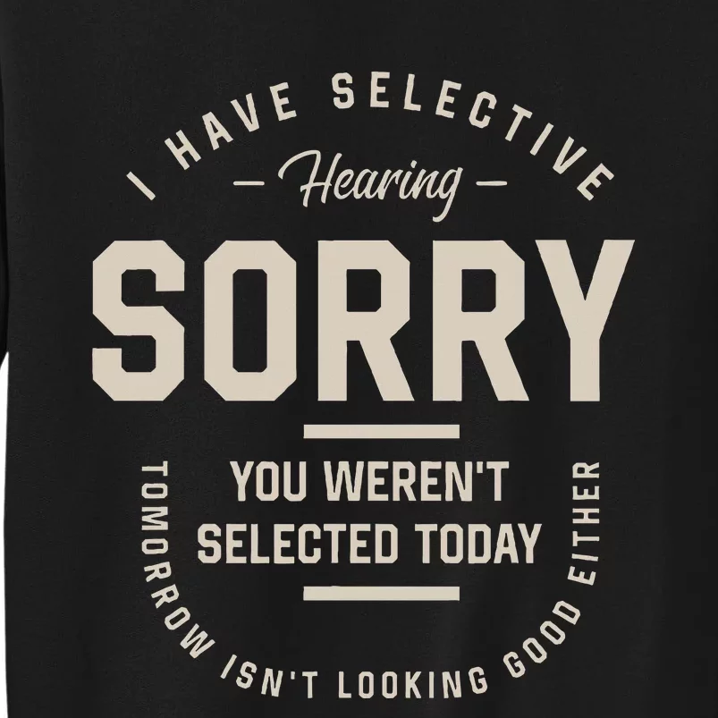 I Have Selective Hearing You WerenT Selected Today Sweatshirt