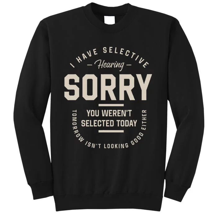 I Have Selective Hearing You WerenT Selected Today Sweatshirt