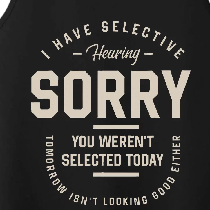 I Have Selective Hearing You WerenT Selected Today Performance Tank