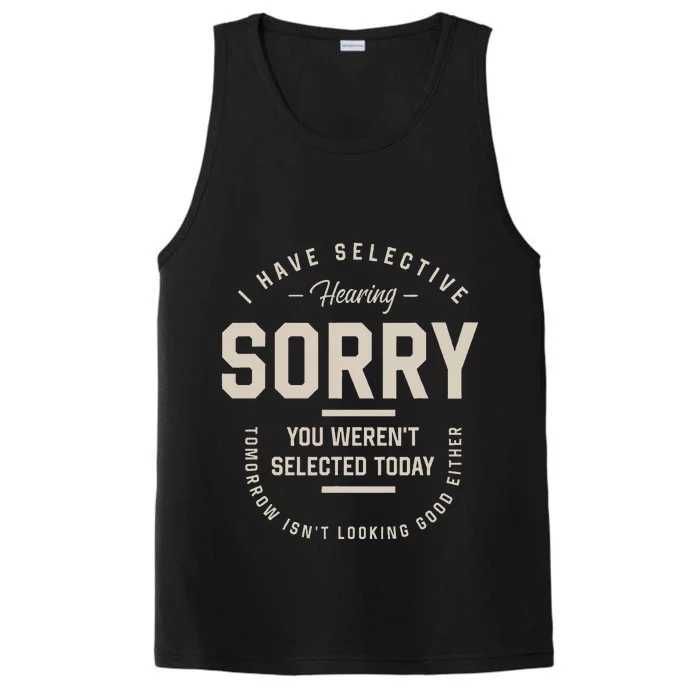 I Have Selective Hearing You WerenT Selected Today Performance Tank