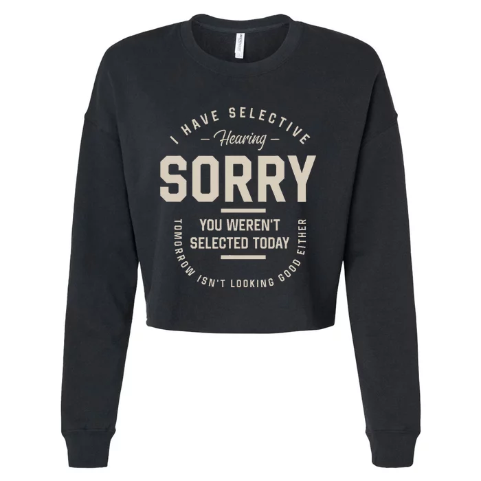 I Have Selective Hearing You WerenT Selected Today Cropped Pullover Crew