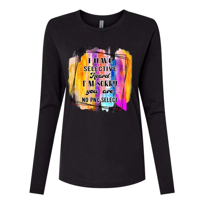 I Have Selective Hearing Im Sorry You Were Not Selected Womens Cotton Relaxed Long Sleeve T-Shirt