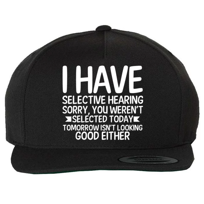 I Have Selective Hearing You Werent Wool Snapback Cap