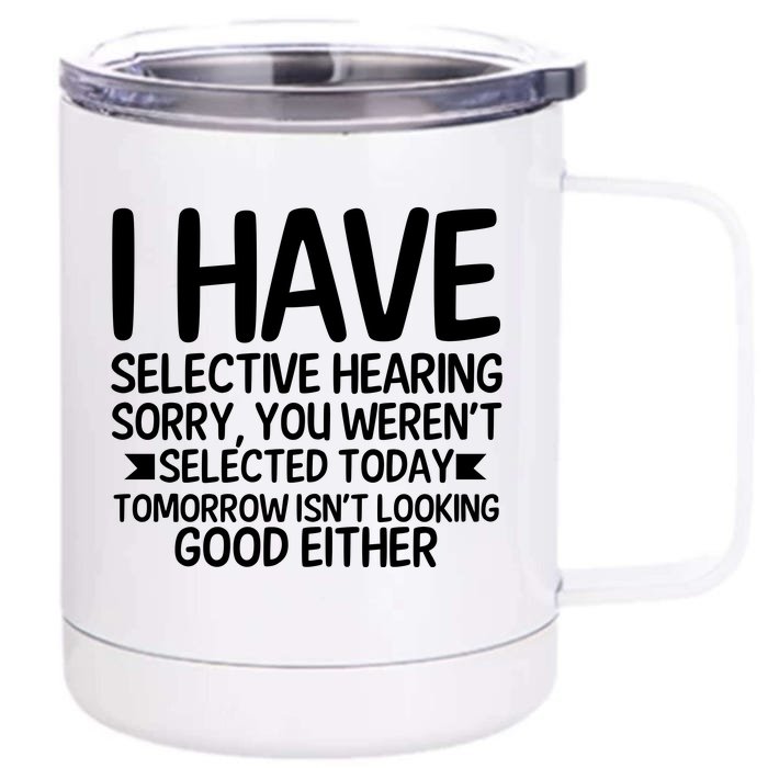 I Have Selective Hearing You Werent Front & Back 12oz Stainless Steel Tumbler Cup