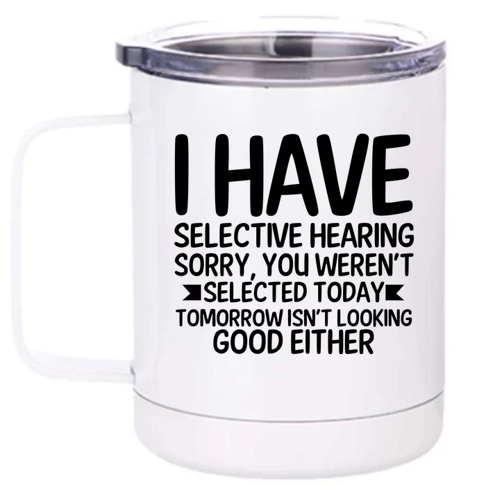 I Have Selective Hearing You Werent Front & Back 12oz Stainless Steel Tumbler Cup