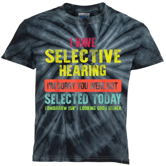 I Have Selective Hearing You Were Not Selected Funny Kids Tie-Dye T-Shirt