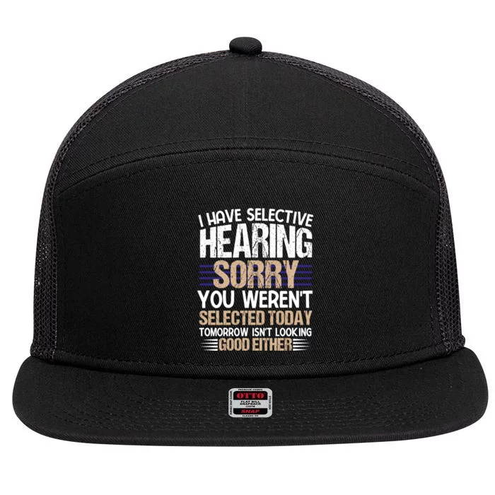 I Have Selective Hearing You Werent 7 Panel Mesh Trucker Snapback Hat