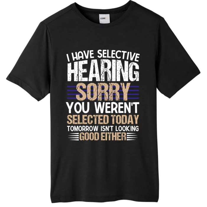 I Have Selective Hearing You Werent ChromaSoft Performance T-Shirt