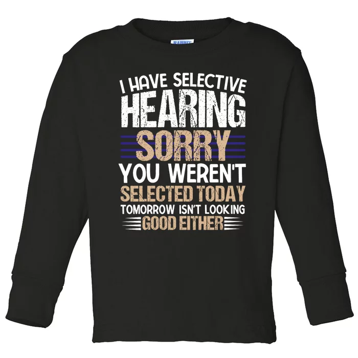 I Have Selective Hearing You Werent Toddler Long Sleeve Shirt