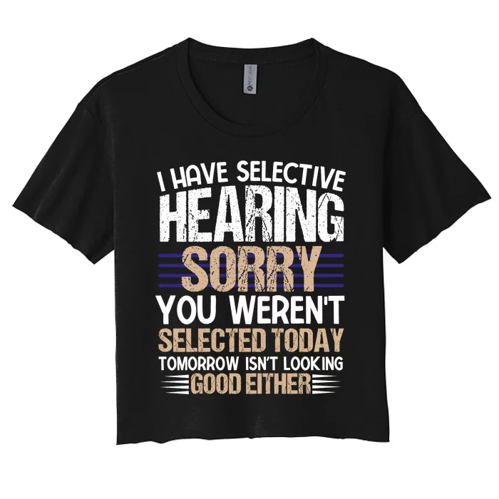 I Have Selective Hearing You Werent Women's Crop Top Tee