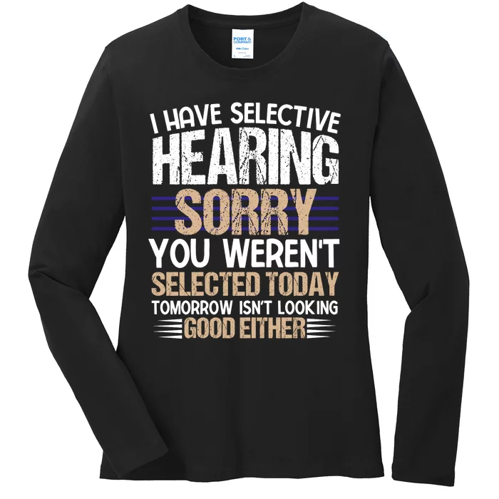 I Have Selective Hearing You Werent Ladies Long Sleeve Shirt