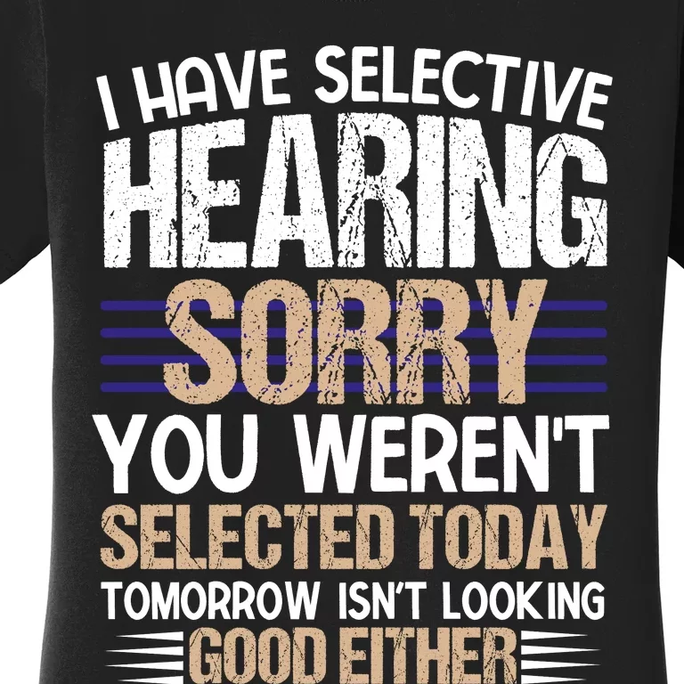 I Have Selective Hearing You Werent Women's T-Shirt