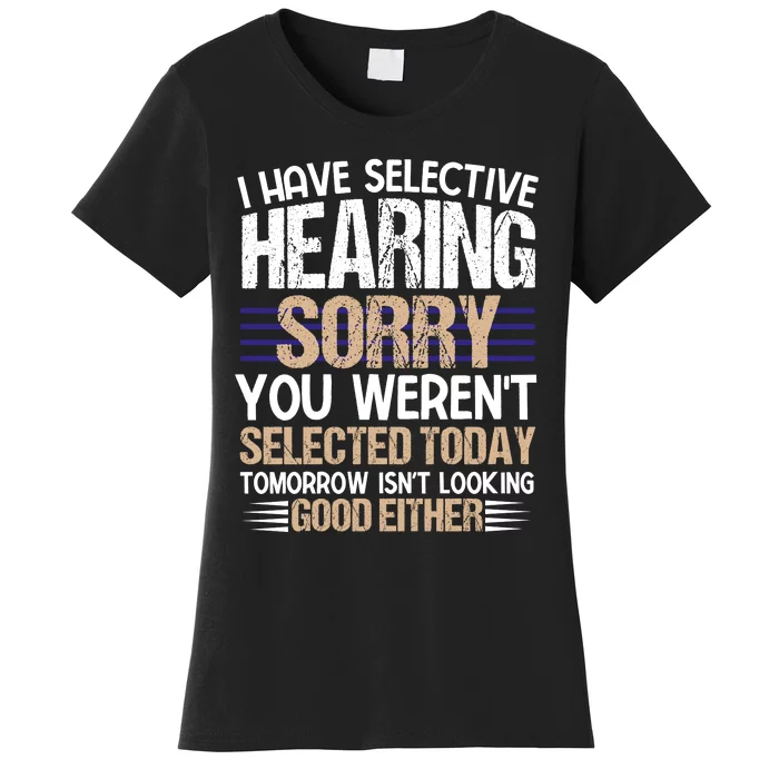 I Have Selective Hearing You Werent Women's T-Shirt