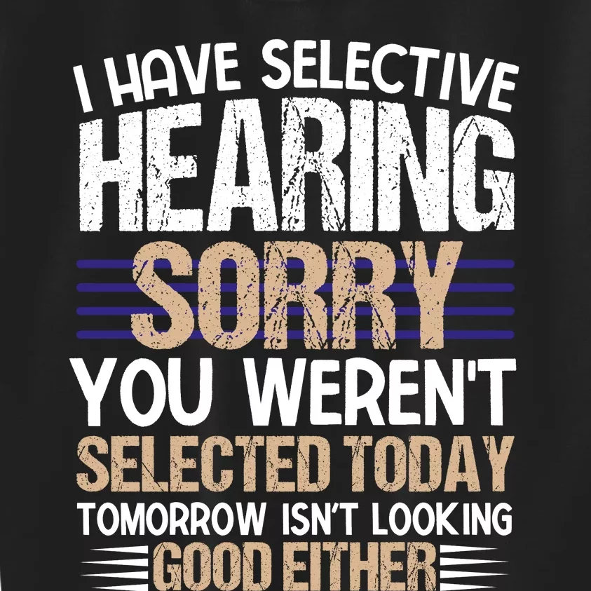 I Have Selective Hearing You Werent Kids Sweatshirt