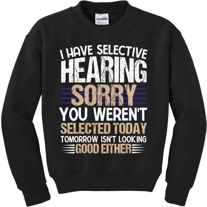 I Have Selective Hearing You Werent Kids Sweatshirt