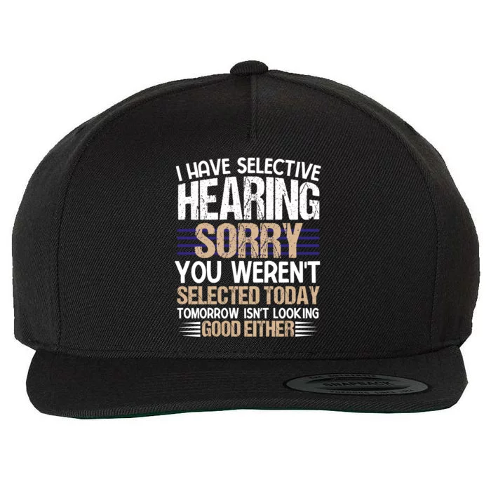 I Have Selective Hearing You Werent Wool Snapback Cap