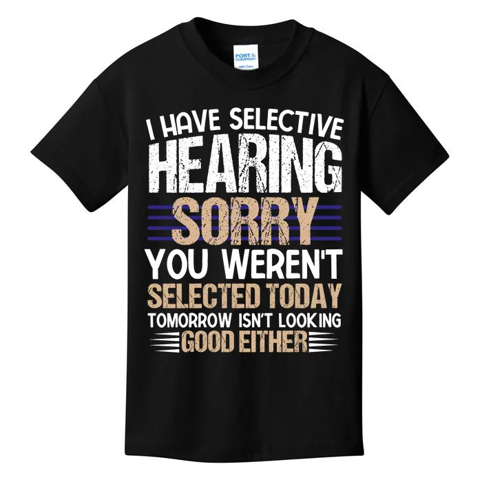 I Have Selective Hearing You Werent Kids T-Shirt