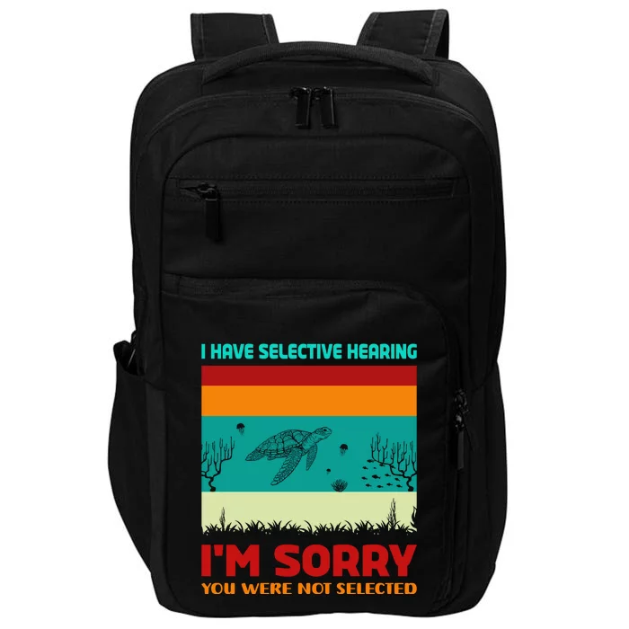 I Have Selective Hearing Im Sorry You Were Not Selected Impact Tech Backpack