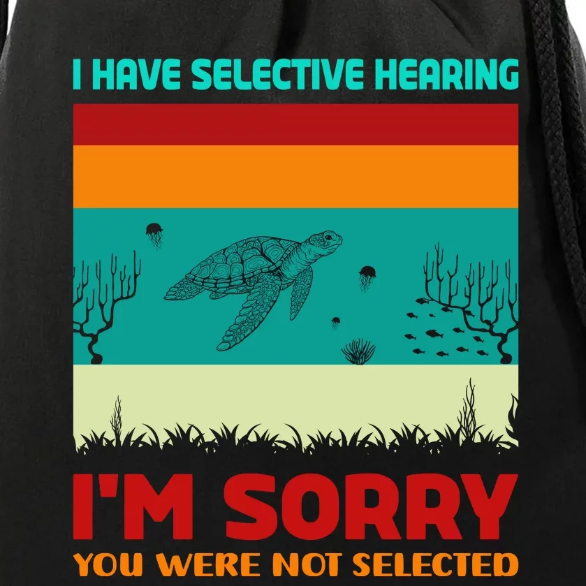 I Have Selective Hearing Im Sorry You Were Not Selected Drawstring Bag