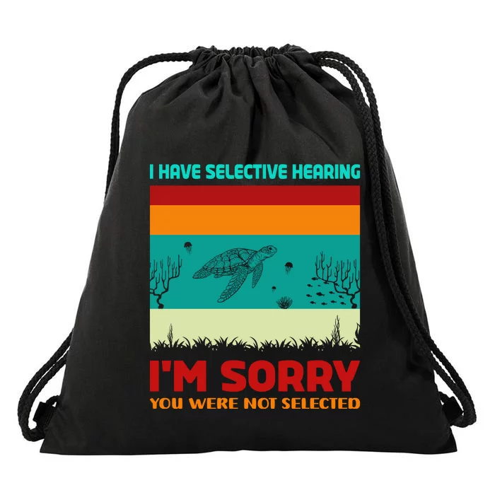 I Have Selective Hearing Im Sorry You Were Not Selected Drawstring Bag