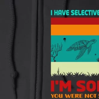 I Have Selective Hearing Im Sorry You Were Not Selected Full Zip Hoodie