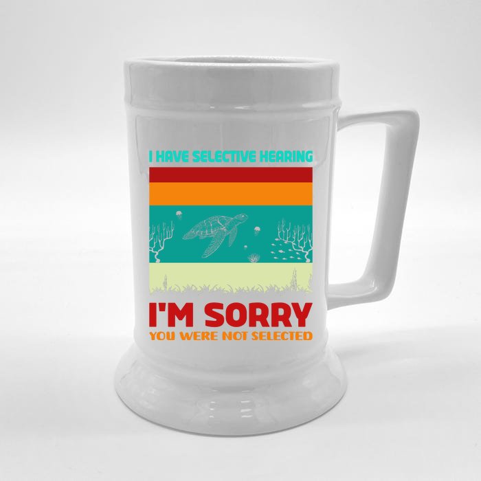 I Have Selective Hearing Im Sorry You Were Not Selected Front & Back Beer Stein