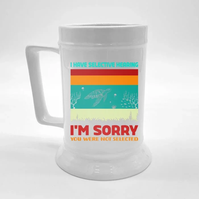 I Have Selective Hearing Im Sorry You Were Not Selected Front & Back Beer Stein