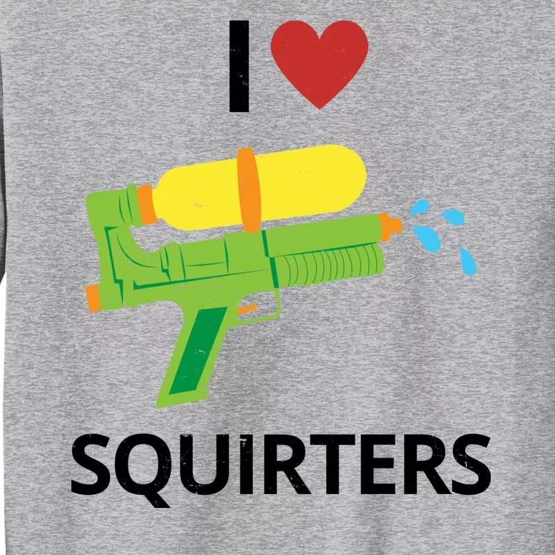 I Heart Squirters Funny Water Gun Tall Sweatshirt