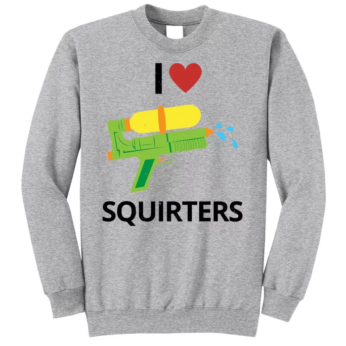 I Heart Squirters Funny Water Gun Tall Sweatshirt