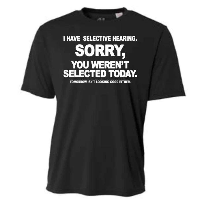 I Have Selective Hearing You Werent Selected Today Funny Cooling Performance Crew T-Shirt