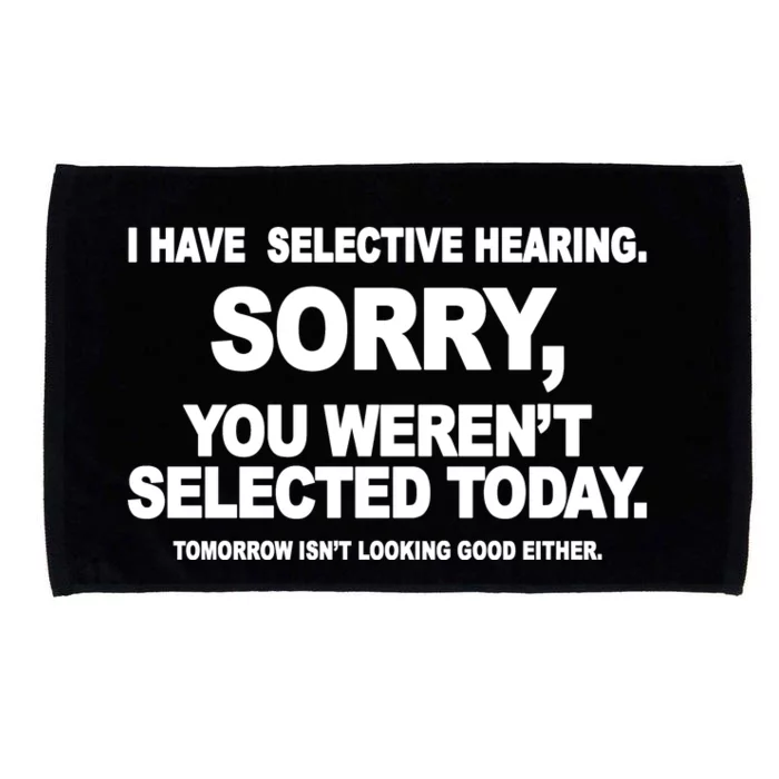 I Have Selective Hearing You Werent Selected Today Funny Microfiber Hand Towel